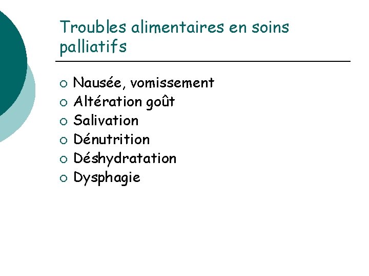 Troubles alimentaires en soins palliatifs ¡ ¡ ¡ Nausée, vomissement Altération goût Salivation Dénutrition