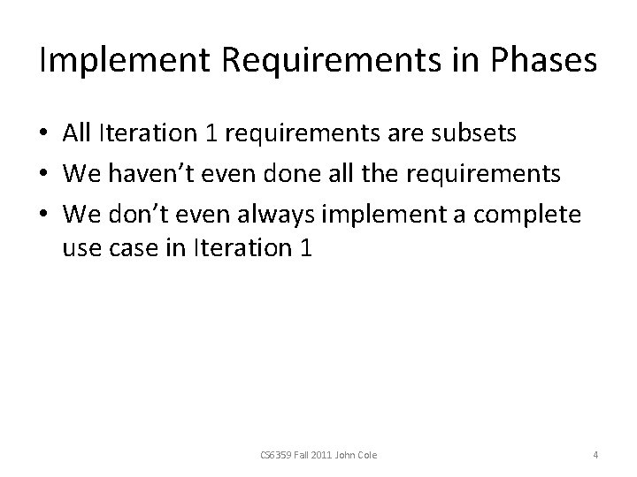 Implement Requirements in Phases • All Iteration 1 requirements are subsets • We haven’t