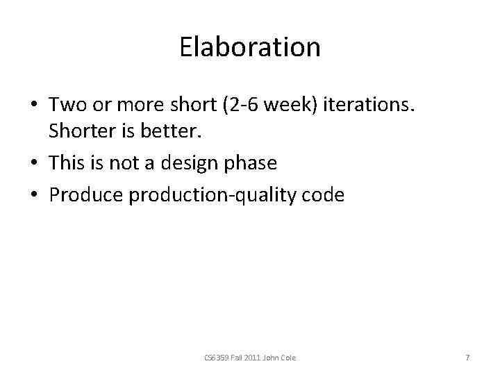 Elaboration • Two or more short (2 -6 week) iterations. Shorter is better. •