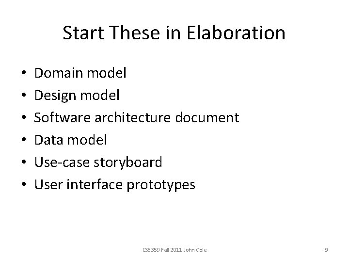 Start These in Elaboration • • • Domain model Design model Software architecture document