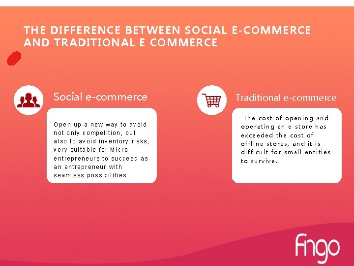 THE DIFFERENCE BETWEEN SOCIAL E-COMMERCE AND TRADITIONAL E COMMERCE Social e-commerce Open up a