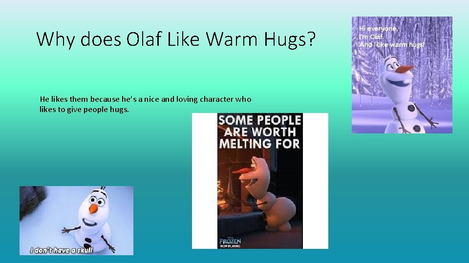 Why does Olaf Like Warm Hugs? He likes them because he’s a nice and