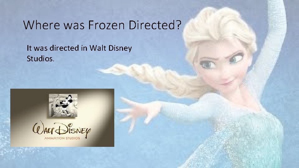 Where was Frozen Directed? It was directed in Walt Disney Studios. 
