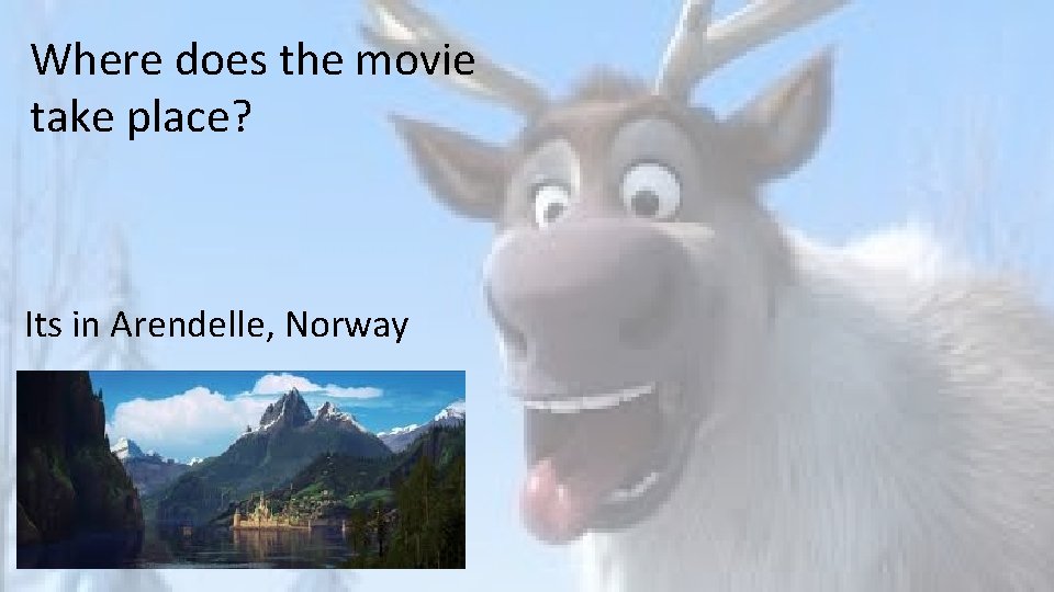 Where does the movie take place? Its in Arendelle, Norway 