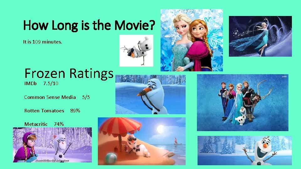 How Long is the Movie? It is 109 minutes. Frozen Ratings IMDb 7. 5/10