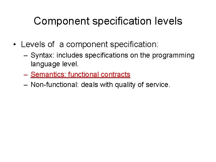 Component specification levels • Levels of a component specification: – Syntax: includes specifications on