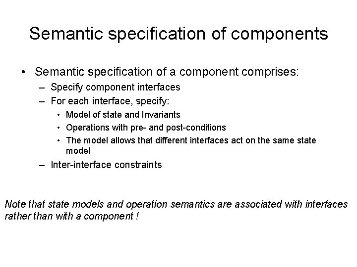 Semantic specification of components • Semantic specification of a component comprises: – Specify component