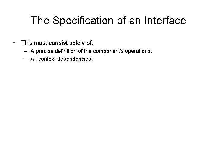 The Specification of an Interface • This must consist solely of: – A precise