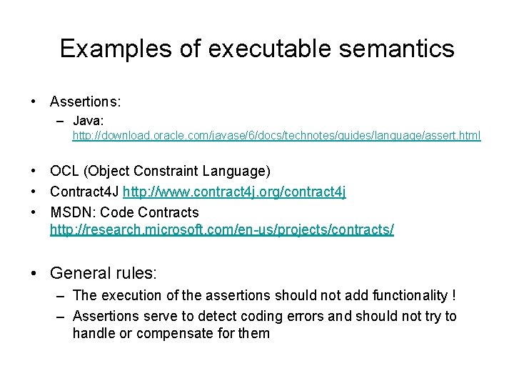 Examples of executable semantics • Assertions: – Java: http: //download. oracle. com/javase/6/docs/technotes/guides/language/assert. html •