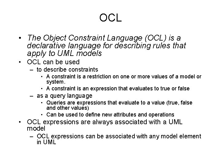 OCL • The Object Constraint Language (OCL) is a declarative language for describing rules