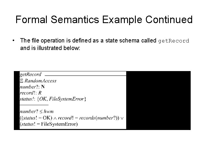 Formal Semantics Example Continued • The file operation is defined as a state schema