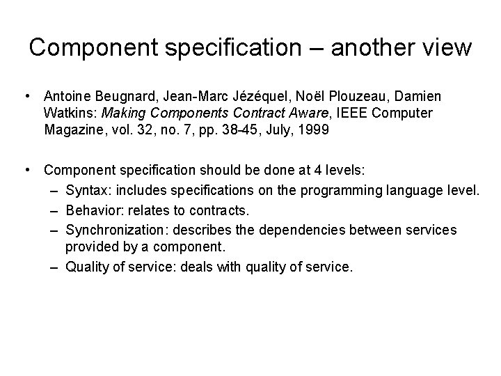 Component specification – another view • Antoine Beugnard, Jean-Marc Jézéquel, Noël Plouzeau, Damien Watkins: