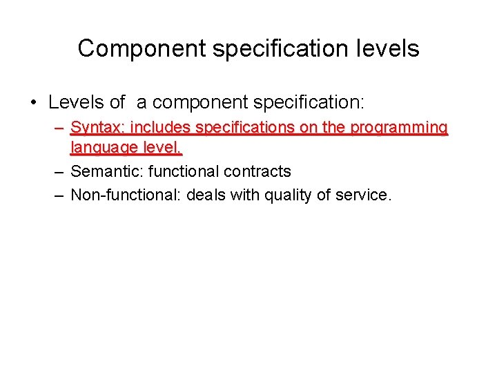 Component specification levels • Levels of a component specification: – Syntax: includes specifications on