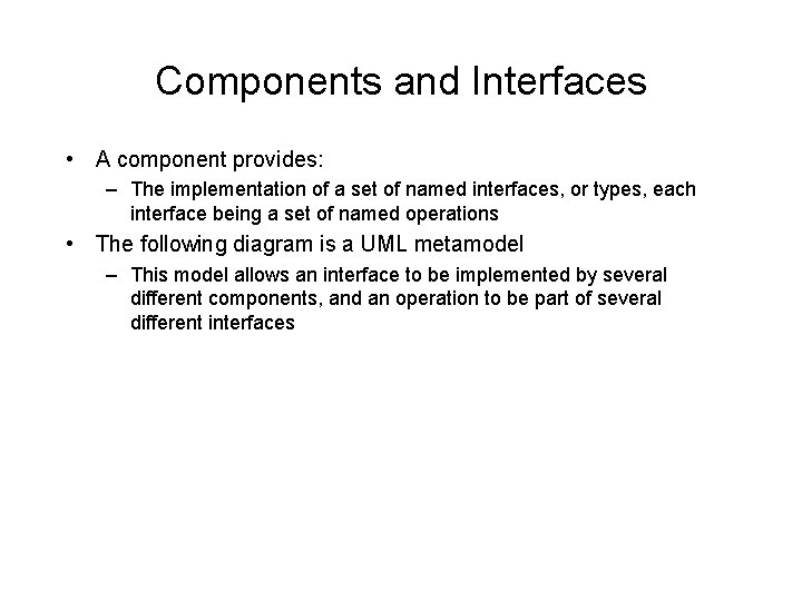 Components and Interfaces • A component provides: – The implementation of a set of