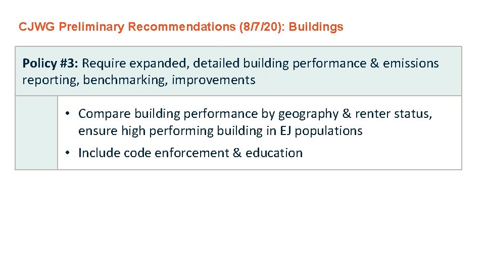 CJWG Preliminary Recommendations (8/7/20): Buildings Policy #3: Require expanded, detailed building performance & emissions