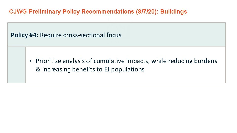 CJWG Preliminary Policy Recommendations (8/7/20): Buildings Policy #4: Require cross-sectional focus • Prioritize analysis