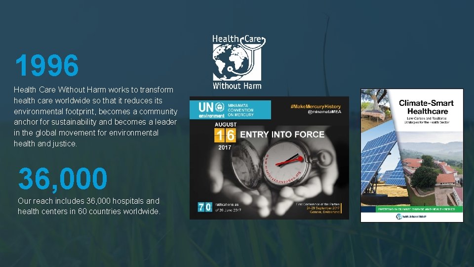 1996 Health Care Without Harm works to transform health care worldwide so that it