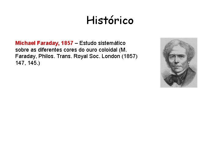Histórico Michael Faraday, 1857 – Estudo sistemático sobre as diferentes cores do ouro coloidal
