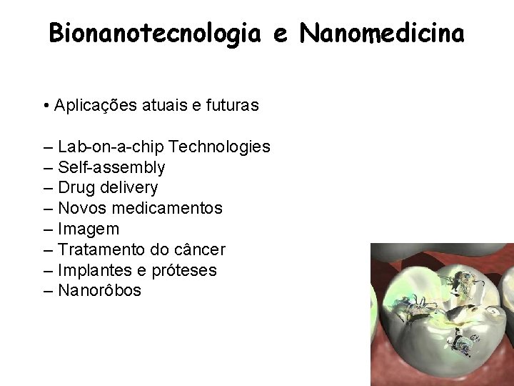 Bionanotecnologia e Nanomedicina • Aplicações atuais e futuras – Lab-on-a-chip Technologies – Self-assembly –