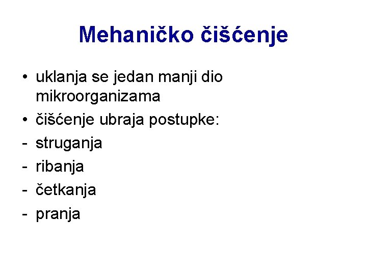 Mehaničko čišćenje • uklanja se jedan manji dio mikroorganizama • čišćenje ubraja postupke: -