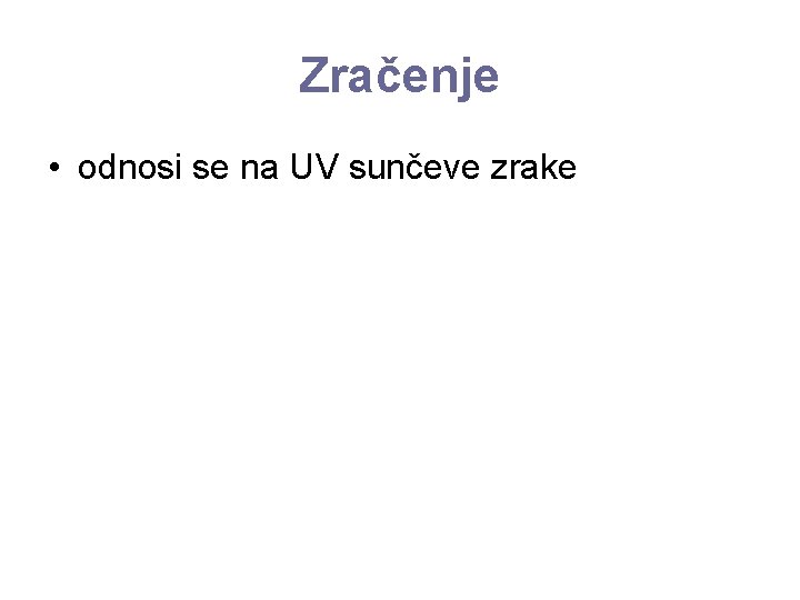 Zračenje • odnosi se na UV sunčeve zrake 