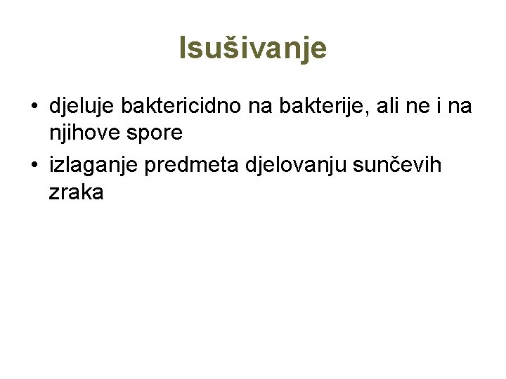 Isušivanje • djeluje baktericidno na bakterije, ali ne i na njihove spore • izlaganje