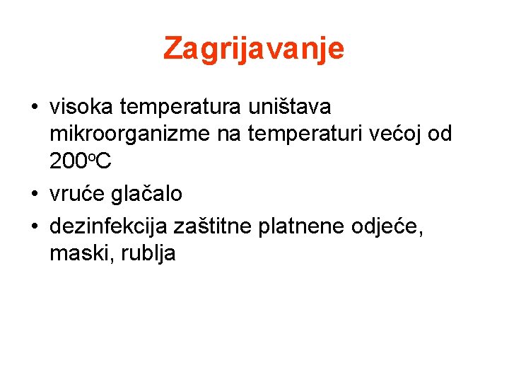 Zagrijavanje • visoka temperatura uništava mikroorganizme na temperaturi većoj od 200 o. C •