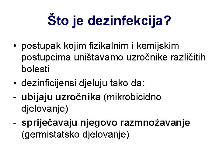 Što je dezinfekcija? • postupak kojim fizikalnim i kemijskim postupcima uništavamo uzročnike različitih bolesti