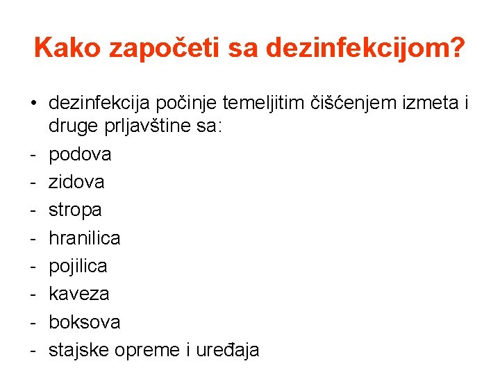 Kako započeti sa dezinfekcijom? • dezinfekcija počinje temeljitim čišćenjem izmeta i druge prljavštine sa: