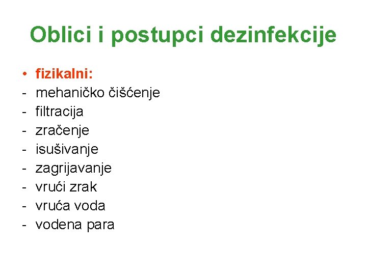 Oblici i postupci dezinfekcije • - fizikalni: mehaničko čišćenje filtracija zračenje isušivanje zagrijavanje vrući