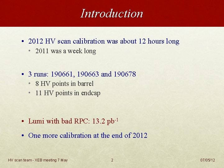 Introduction • 2012 HV scan calibration was about 12 hours long • 2011 was