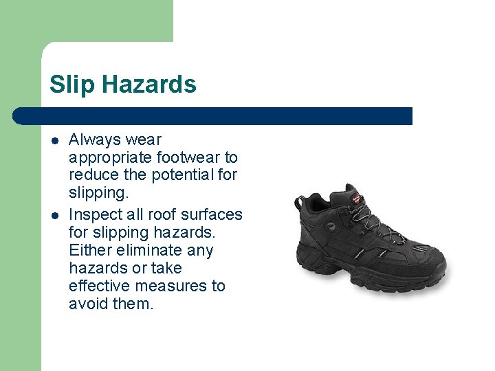 Slip Hazards l l Always wear appropriate footwear to reduce the potential for slipping.