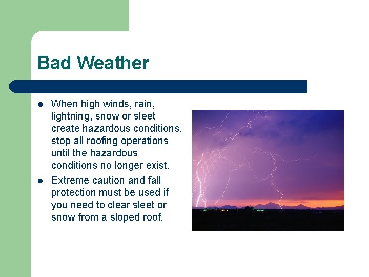 Bad Weather l l When high winds, rain, lightning, snow or sleet create hazardous