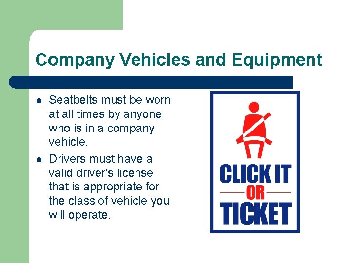 Company Vehicles and Equipment l l Seatbelts must be worn at all times by