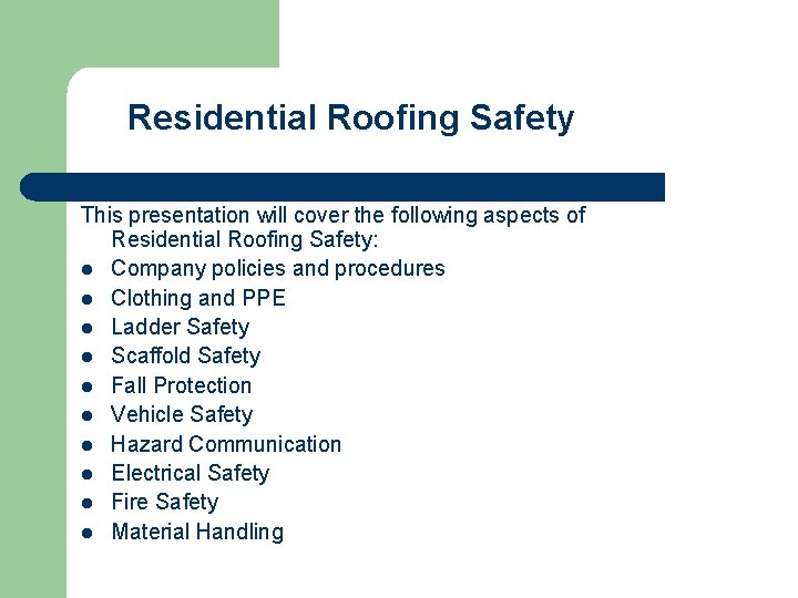 Residential Roofing Safety This presentation will cover the following aspects of Residential Roofing Safety: