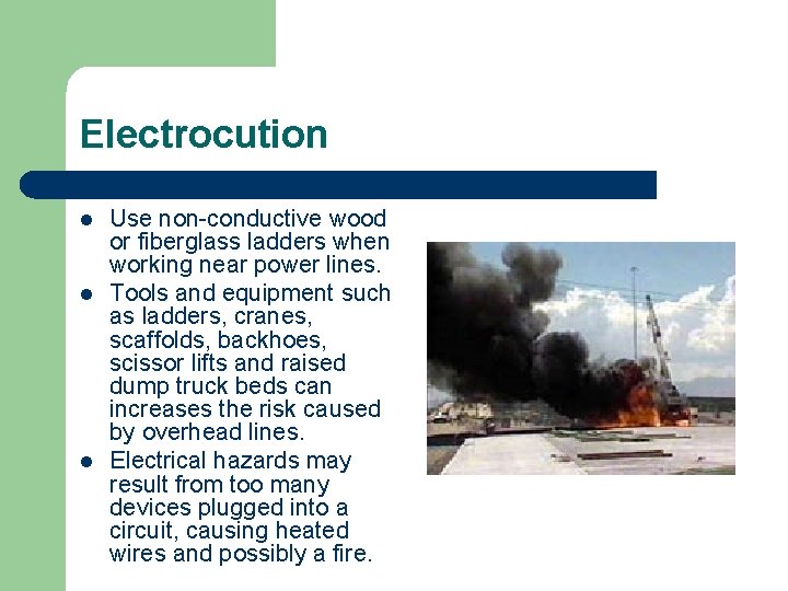 Electrocution l l l Use non-conductive wood or fiberglass ladders when working near power