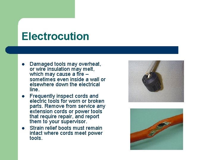 Electrocution l l l Damaged tools may overheat, or wire insulation may melt, which