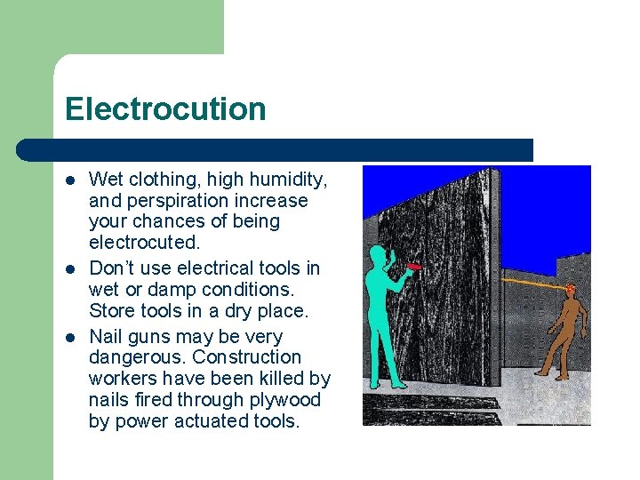 Electrocution l l l Wet clothing, high humidity, and perspiration increase your chances of