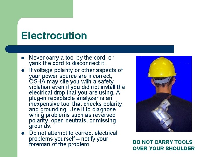 Electrocution l l l Never carry a tool by the cord, or yank the