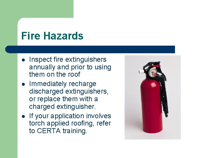 Fire Hazards l l l Inspect fire extinguishers annually and prior to using them