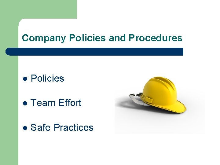 Company Policies and Procedures l Policies l Team Effort l Safe Practices 
