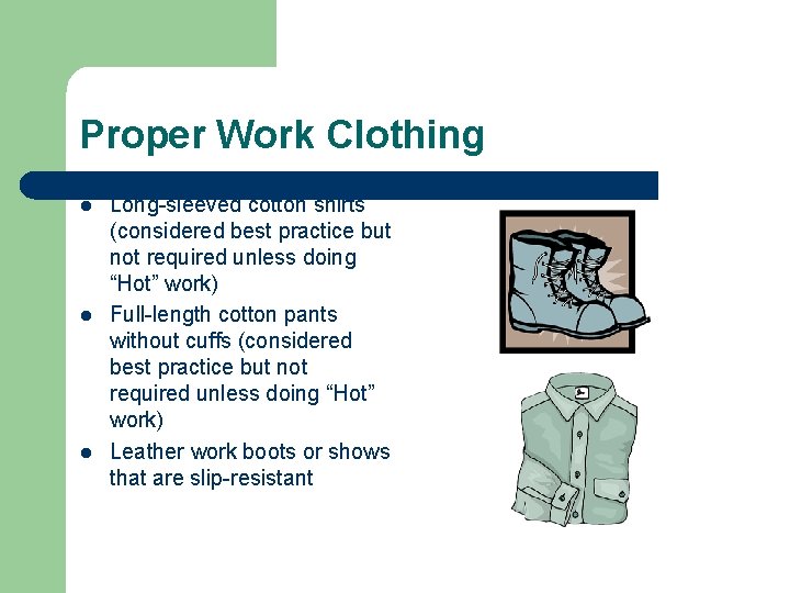 Proper Work Clothing l l l Long-sleeved cotton shirts (considered best practice but not
