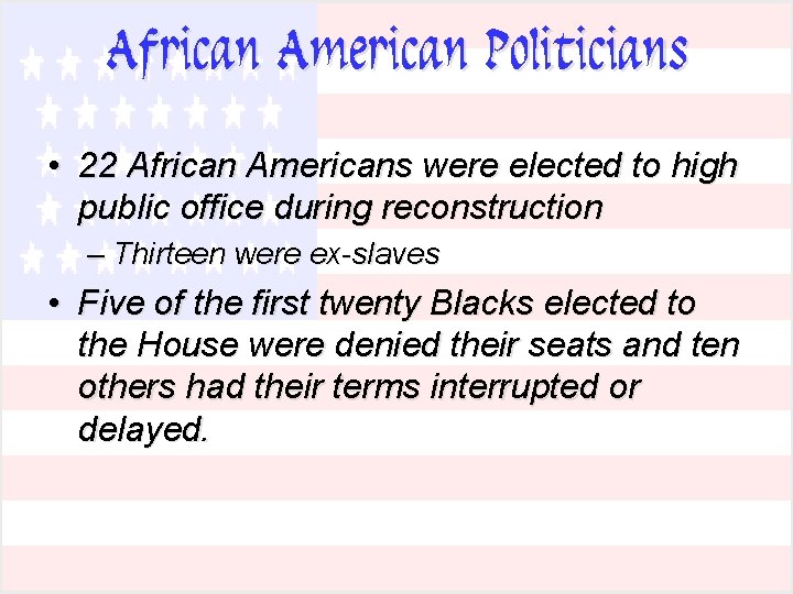 African American Politicians • 22 African Americans were elected to high public office during