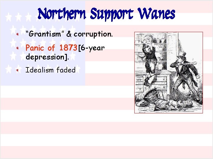 Northern Support Wanes « “Grantism” & corruption. « Panic of 1873 [6 -year depression].