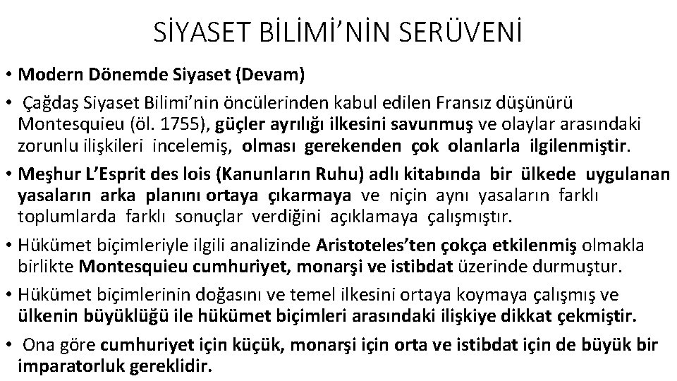SİYASET BİLİMİ’NİN SERÜVENİ • Modern Dönemde Siyaset (Devam) • Çağdaş Siyaset Bilimi’nin öncülerinden kabul
