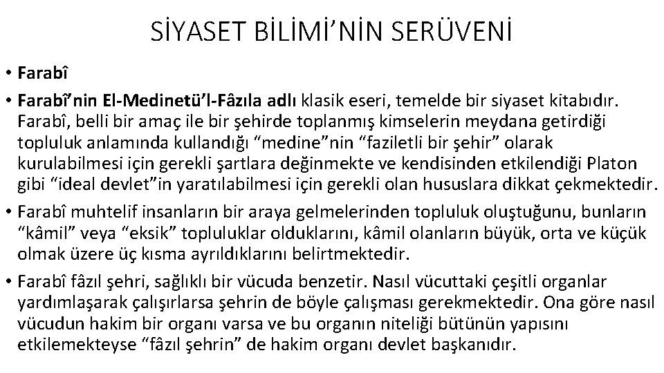 SİYASET BİLİMİ’NİN SERÜVENİ • Farabî’nin El-Medinetü’l-Fâzıla adlı klasik eseri, temelde bir siyaset kitabıdır. Farabî,