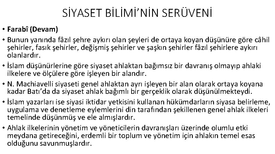 SİYASET BİLİMİ’NİN SERÜVENİ • Farabî (Devam) • Bunun yanında fâzıl şehre aykırı olan şeyleri