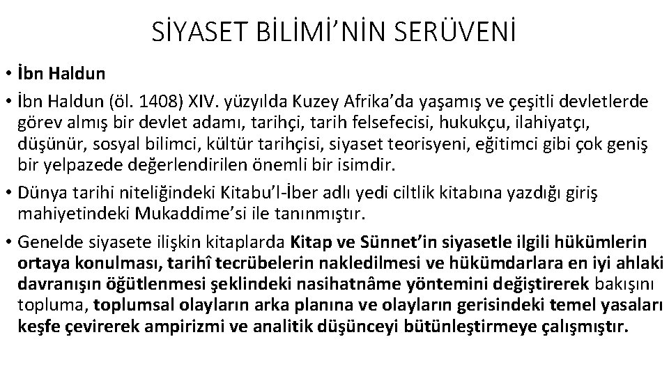 SİYASET BİLİMİ’NİN SERÜVENİ • İbn Haldun (öl. 1408) XIV. yüzyılda Kuzey Afrika’da yaşamış ve