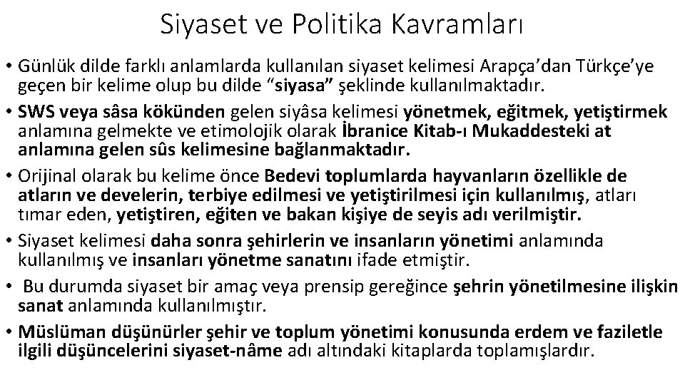 Siyaset ve Politika Kavramları • Günlük dilde farklı anlamlarda kullanılan siyaset kelimesi Arapça’dan Türkçe’ye