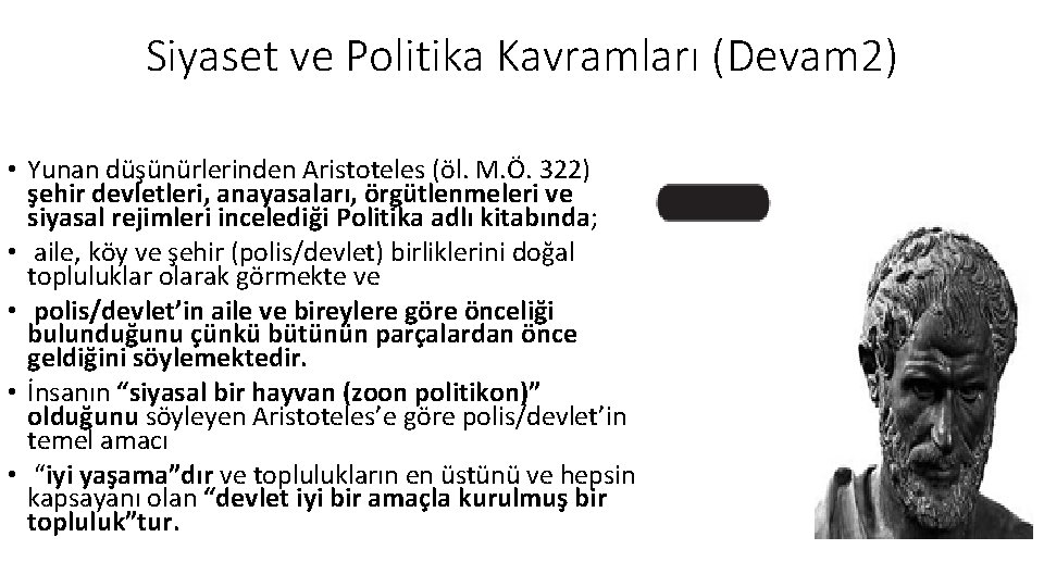 Siyaset ve Politika Kavramları (Devam 2) • Yunan düşünürlerinden Aristoteles (öl. M. Ö. 322)